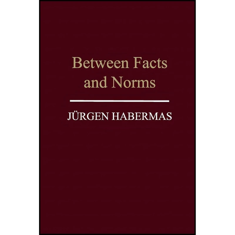 کتاب Between Facts and Norms اثر Jurgen Habermans and William Rehg انتشارات Polity