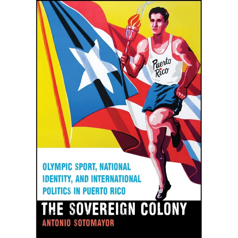 کتاب The Sovereign Colony اثر Antonio Sotomayor انتشارات University of Nebraska Press