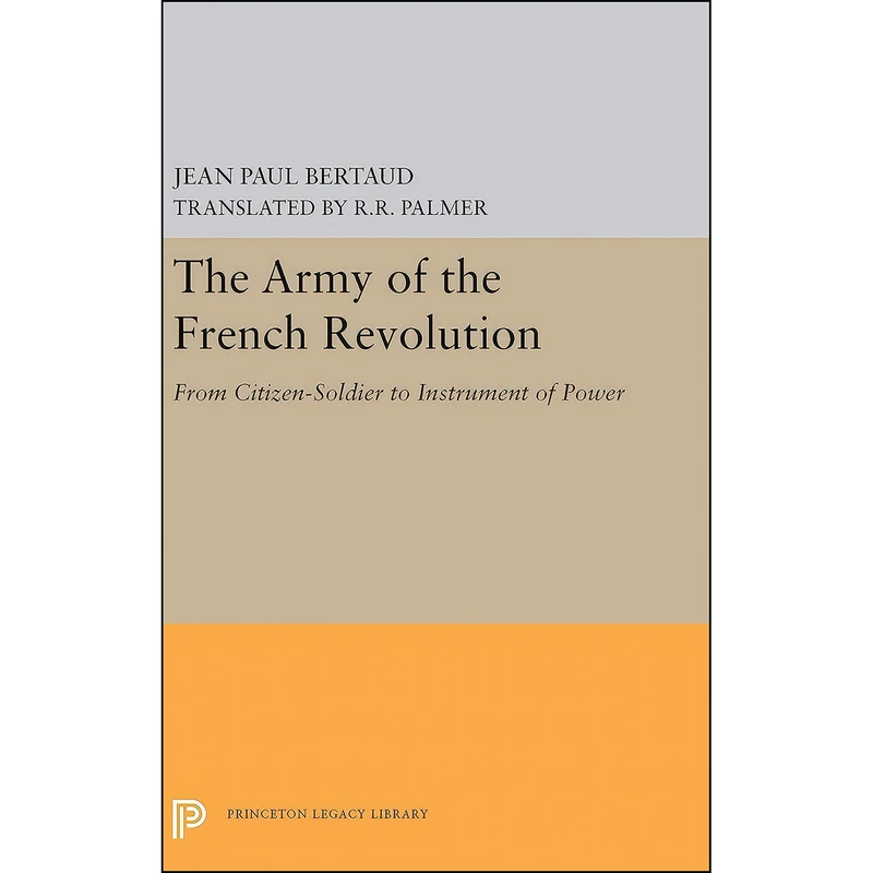 کتاب The Army of the French Revolution اثر Jean Paul Bertaud and R. R. Palmer انتشارات Princeton University Press