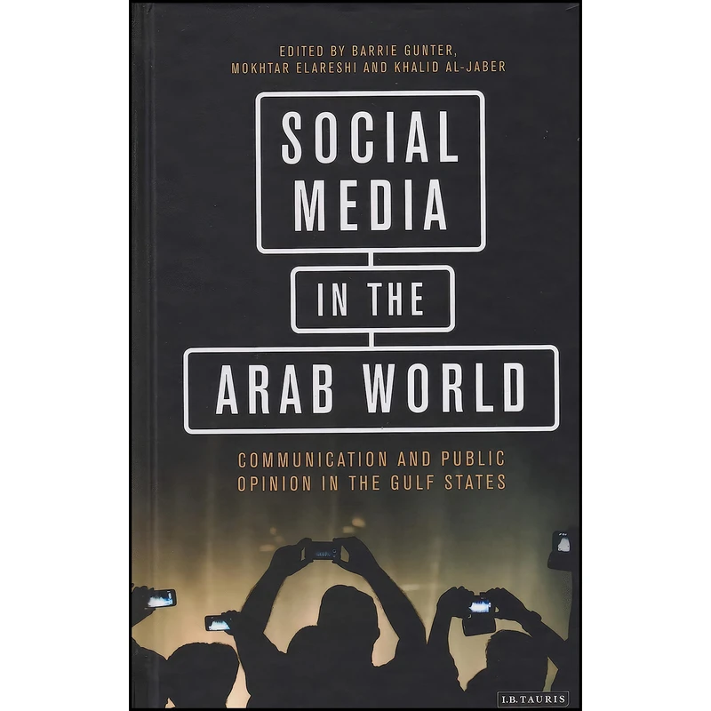کتاب Social Media in the Arab World اثر جمعي از نويسندگان انتشارات I.B. Tauris