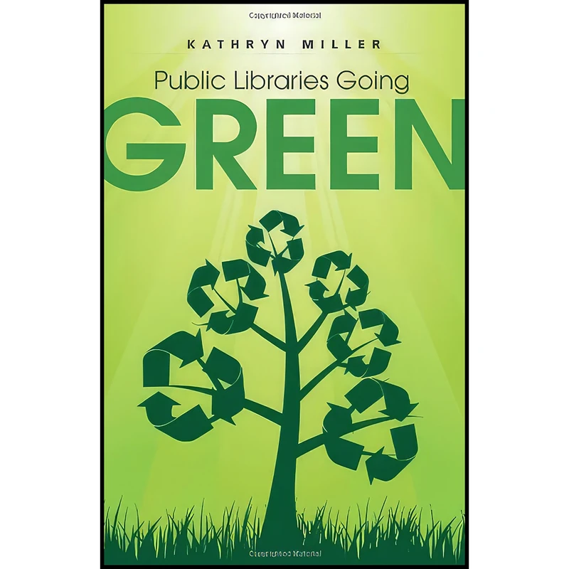 کتاب Public Libraries Going Green  اثر Kathryn Miller انتشارات ALA Editions