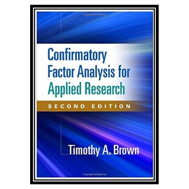کتاب Confirmatory Factor Analysis for Applied Research, Second Edition اثر Timothy A. Brown PsyD انتشارات مؤلفین طلایی