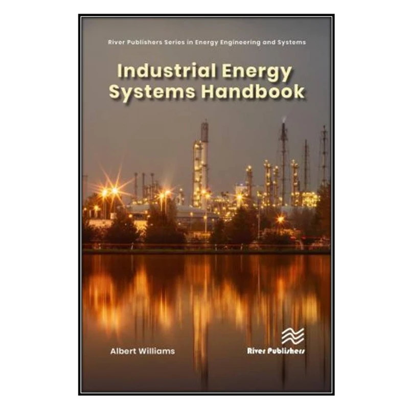   کتاب Industrial Energy Systems Handbook اثر Albert Williams  انتشارات مؤلفين طلايي