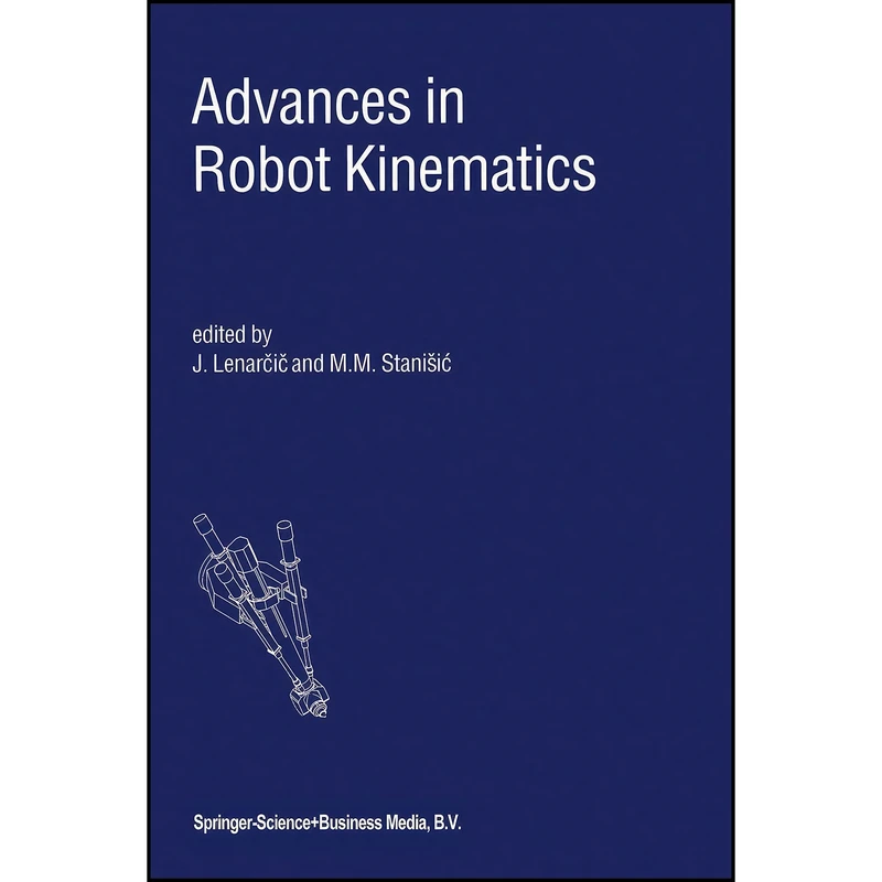 کتاب Advances in Robot Kinematics اثر Jadran Lenarcic and M.M. Stanisic انتشارات Springer