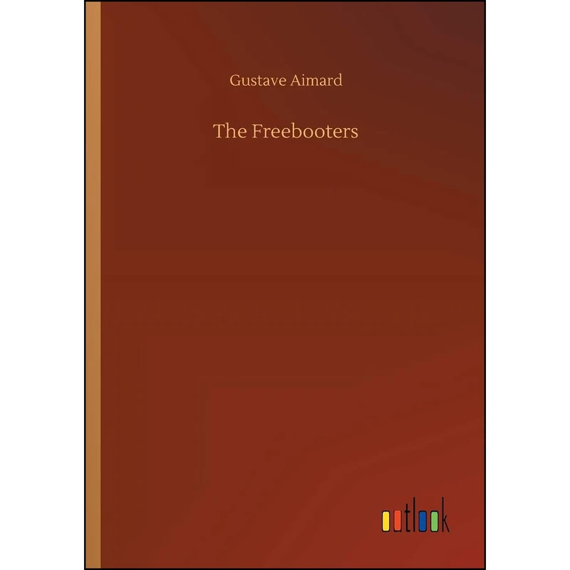 کتاب The Freebooters اثر Gustave Aimard انتشارات Outlook Verlag