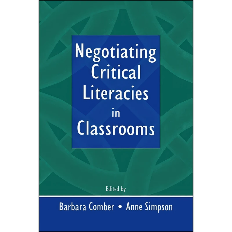 کتاب Negotiating Critical Literacies in Classrooms اثر Barbara Comber and Anne Simpson انتشارات بله