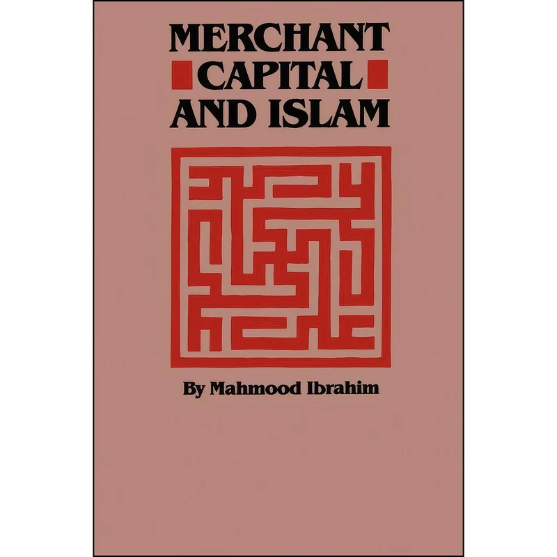 کتاب Merchant Capital and Islam اثر Mahmood Ibrahim انتشارات University of Texas Press
