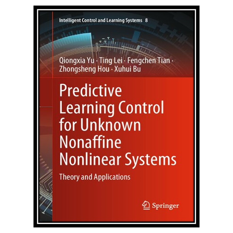 کتاب Predictive Learning Control for Unknown Nonaffine Nonlinear Systems: Theory and Applications اثر جمعی از نویسندگان انتشارات مؤلفین طلایی