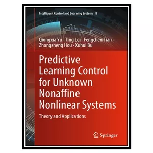 کتاب Predictive Learning Control for Unknown Nonaffine Nonlinear Systems: Theory and Applications اثر جمعی از نویسندگان انتشارات مؤلفین طلایی