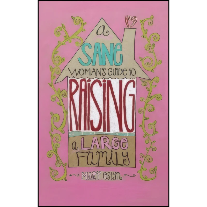کتاب A Sane Woman's Guide To Raising A Family اثر Mary Ostyn انتشارات Gibbs Smith, Publisher