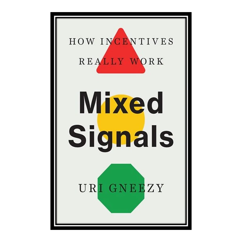 کتاب 	Mixed Signals: How Incentives Really Work اثر	Uri Gneezy انتشارات مؤلفین طلایی