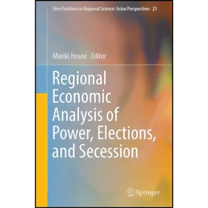 کتاب Regional Economic Analysis of Power, Elections, and Secession  اثر Moriki Hosoe انتشارات Springer