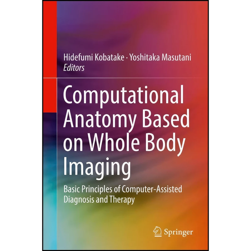 کتاب Computational Anatomy Based on Whole Body Imaging اثر جمعي از نويسندگان انتشارات Springer