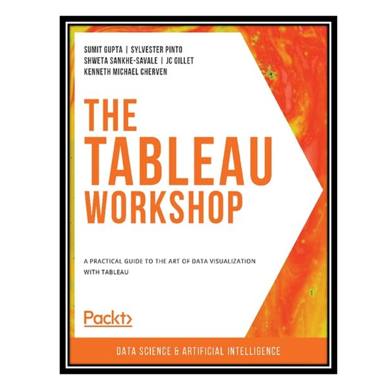 کتاب The Tableau Workshop: A practical guide to the art of data visualization with Tableau اثر جمعی از نویسندگان انتشارات مؤلفین طلایی