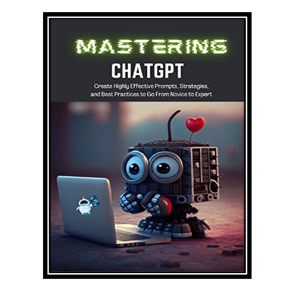 قیمت و خرید کتاب Mastering ChatGPT: Create Highly Effective Prompts ...