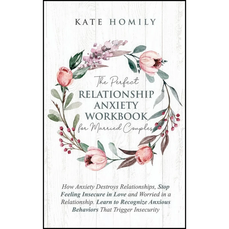 کتاب The Perfect Relationship Anxiety Workbook for Married Couples اثر Kate Homily انتشارات Francis Wah
