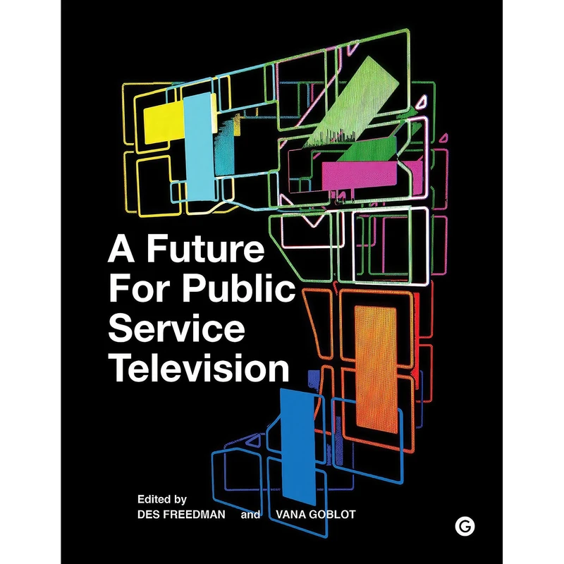 کتاب A Future for Public Service Television  اثر Des Freedman and Vana Goblot انتشارات Goldsmiths Press