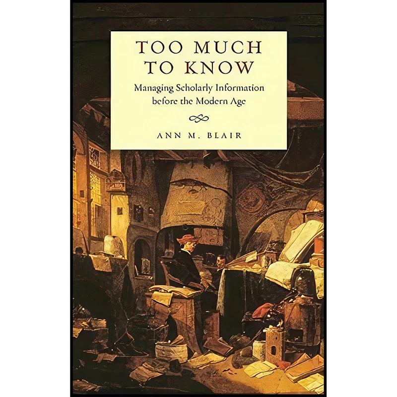 کتاب Too Much to Know اثر Ann Blair انتشارات Yale University Press
