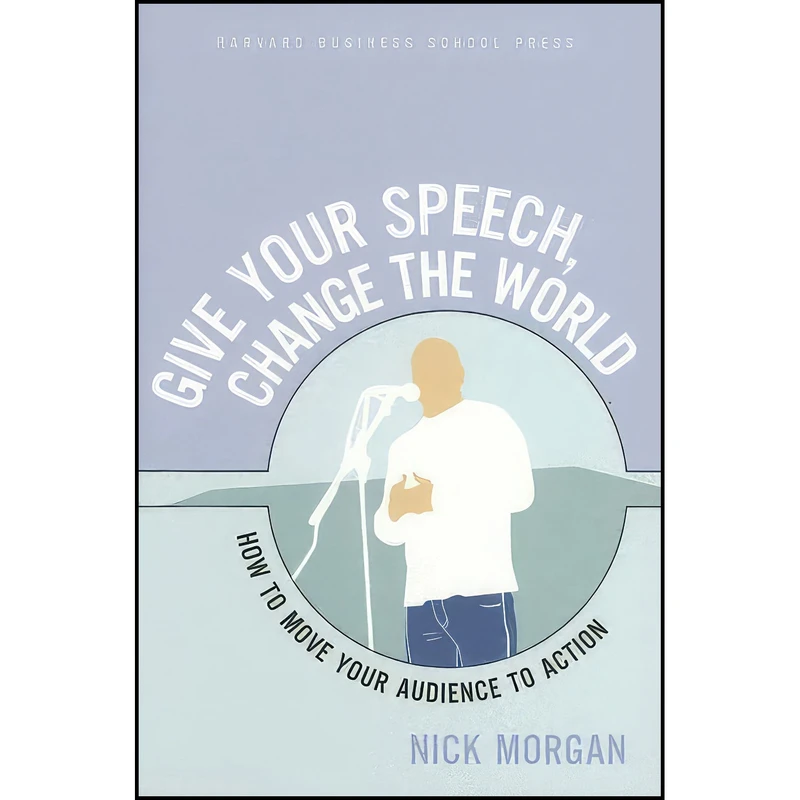 کتاب Give Your Speech, Change the World اثر Nicholas Morgan and Nick Morgan انتشارات Harvard Business Review Press