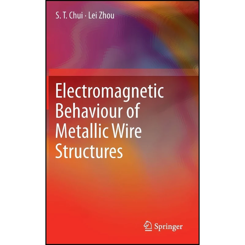 کتاب Electromagnetic Behaviour of Metallic Wire Structures اثر S. T. Chui and Lei Zhou انتشارات Springer