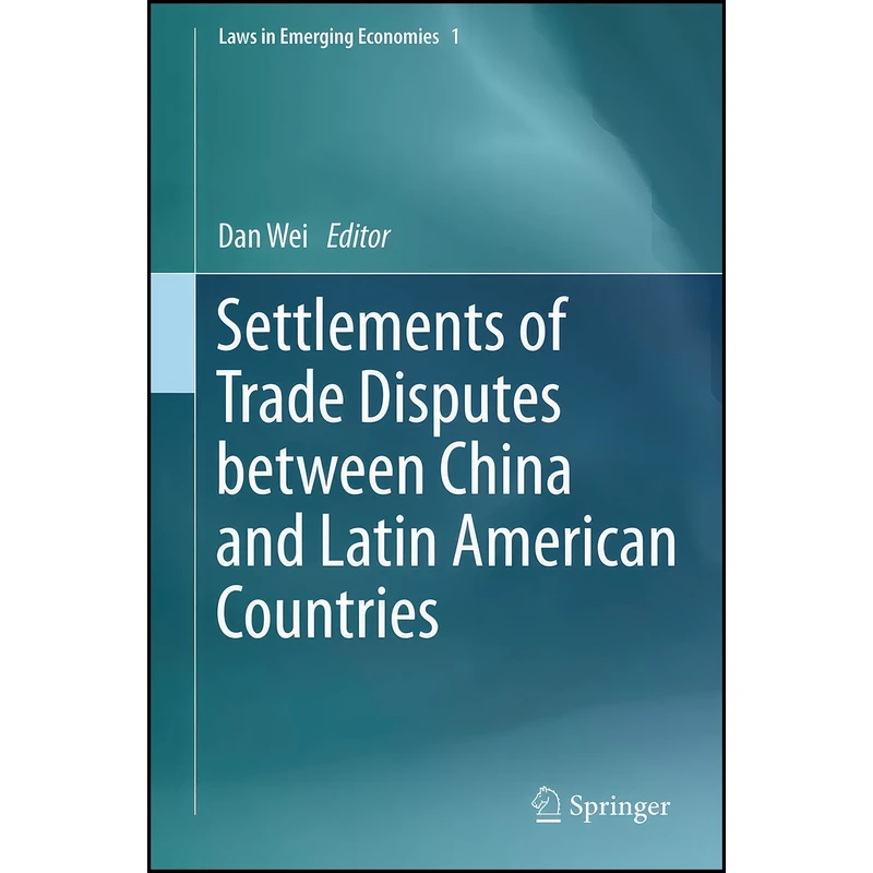 کتاب Settlements of Trade Disputes between China and Latin American Countries  اثر Dan Wei انتشارات Springer