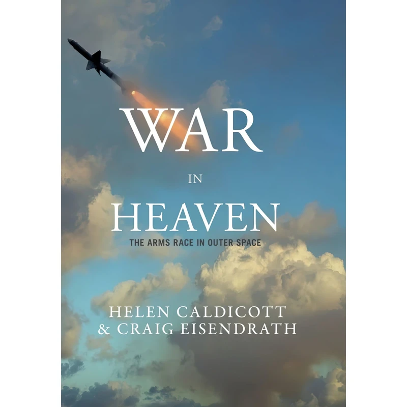 کتاب War in Heaven اثر Helen Caldicott and Craig Eisendrath انتشارات The New Press