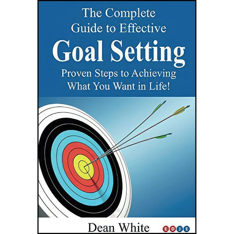کتاب The Complete Guide to Effective Goal Setting اثر Dean White انتشارات بله