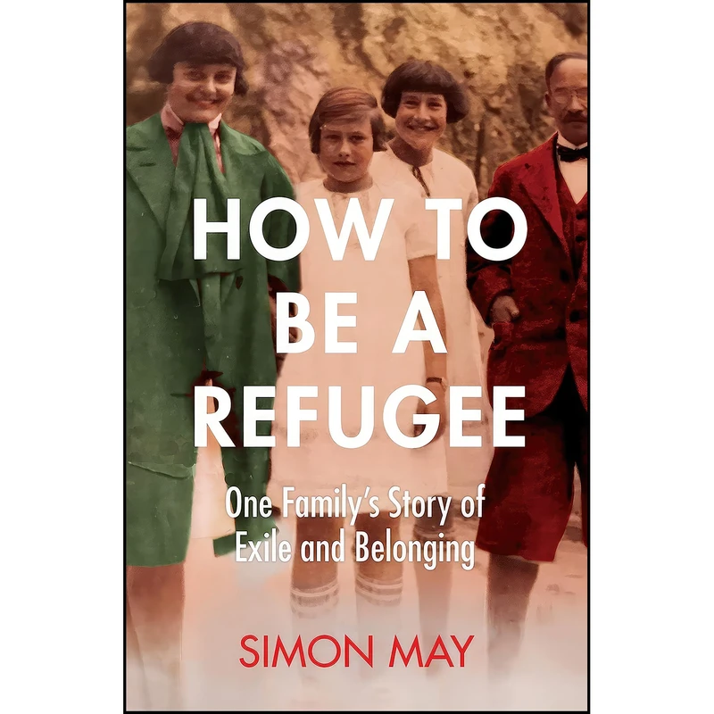 کتاب How to Be a Refugee اثر Simon May انتشارات Picador