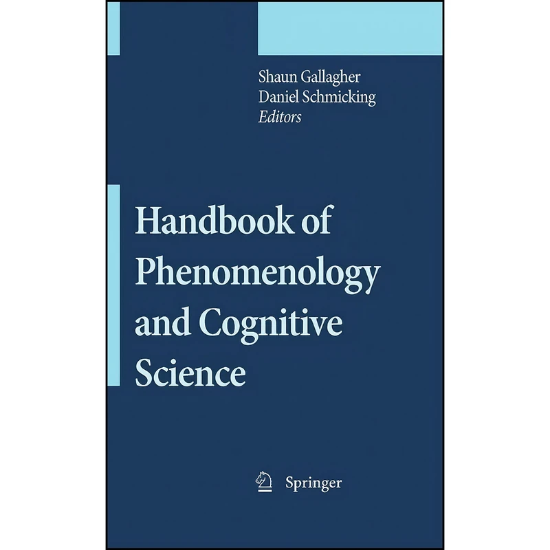 کتاب Handbook of Phenomenology and Cognitive Science اثر Daniel Schmicking and Shaun Gallagher انتشارات Springer