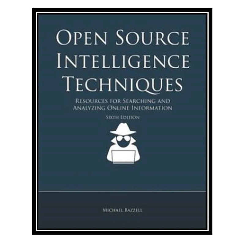کتاب Open Source Intelligence Techniques: Resources For Searching And Analyzing Online Information اثر Michael Bazzell انتشارات مؤلفین طلایی