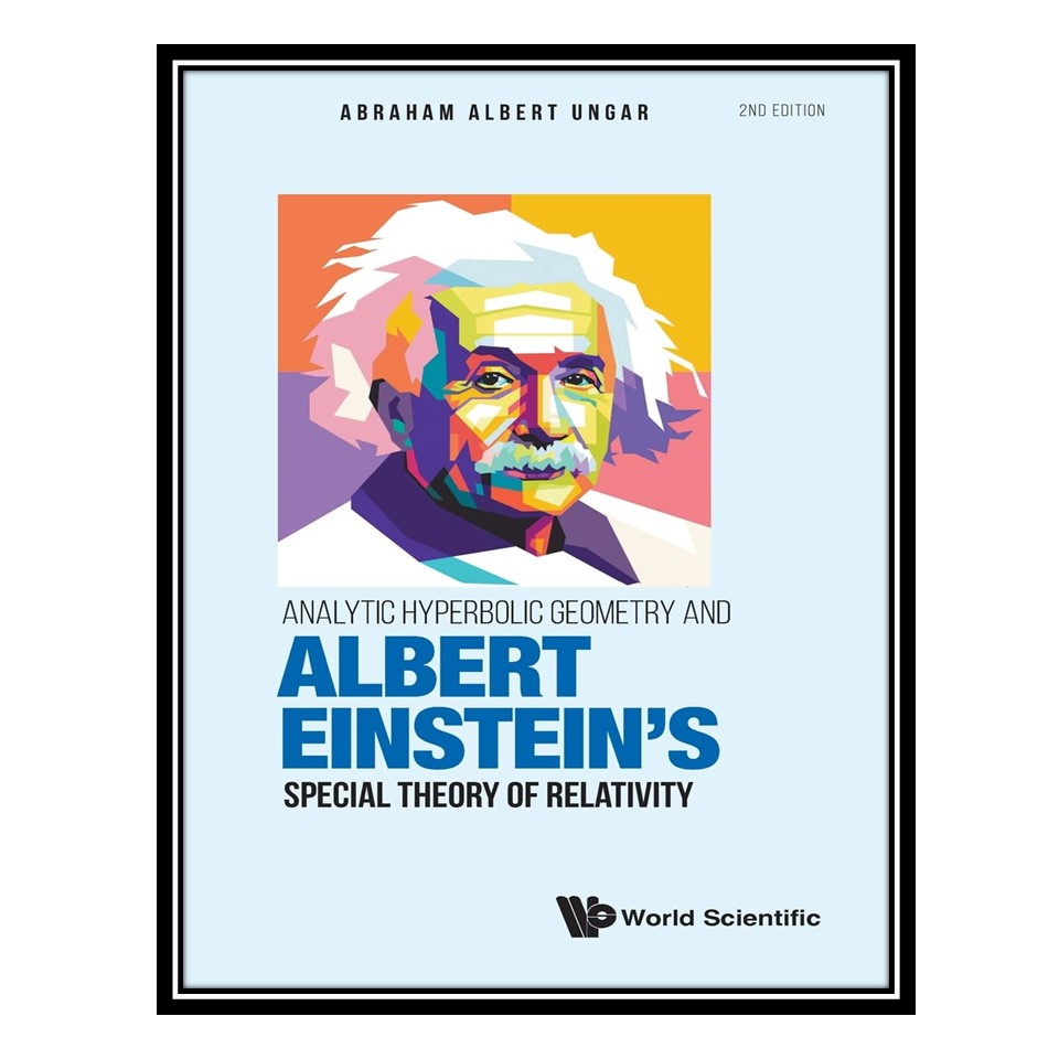 کتاب Analytic Hyperbolic Geometry and Albert Einstein&#39;s Special Theory of Relativity اثر Abraham Albert Ungar انتشارات مؤلفین طلایی