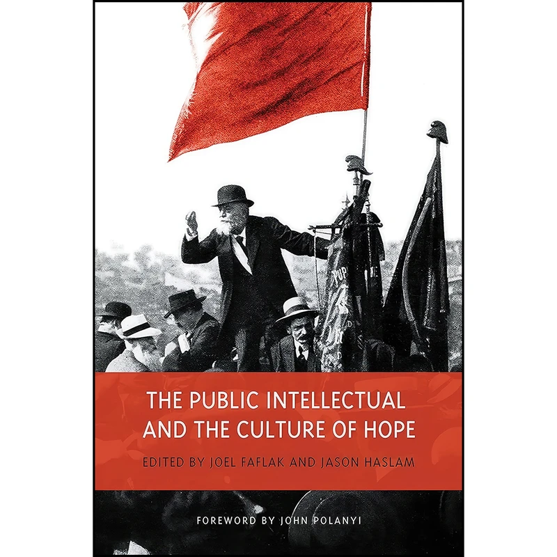 کتاب The Public Intellectual and the Culture of Hope اثر Joel Faflak and Jason Haslam انتشارات University of Toronto Press