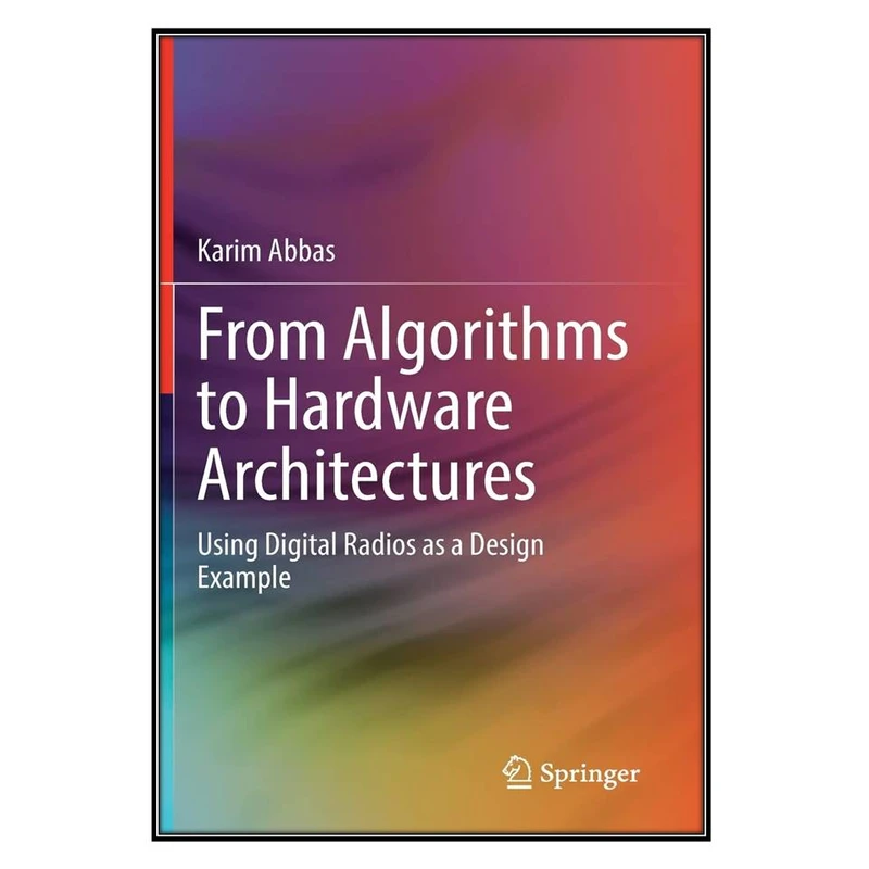  کتاب From Algorithms to Hardware Architectures اثر Karim Abbas انتشارات مؤلفين طلايي