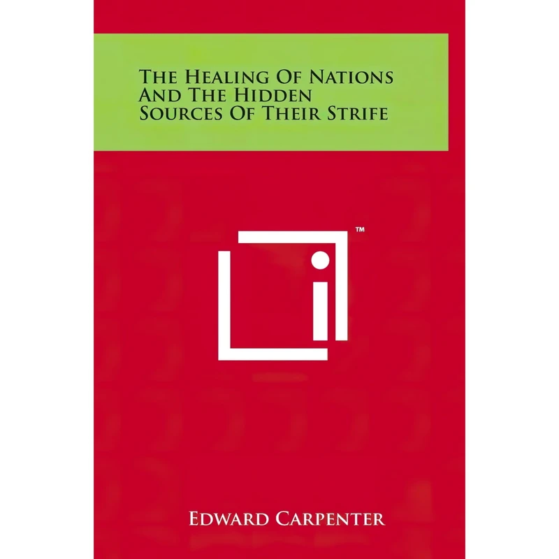 کتاب The Healing Of Nations And The Hidden Sources Of Their Strife اثر Edward Carpenter انتشارات Literary Licensing, LLC