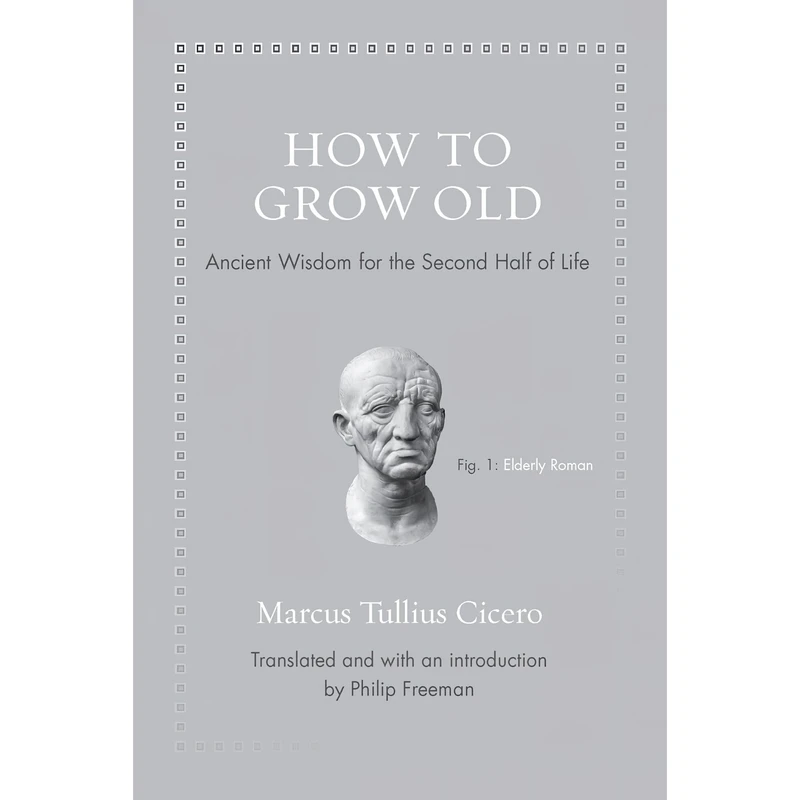 کتاب How to Grow Old اثر Marcus Tullius Cicero and Philip Freeman انتشارات Princeton University Press