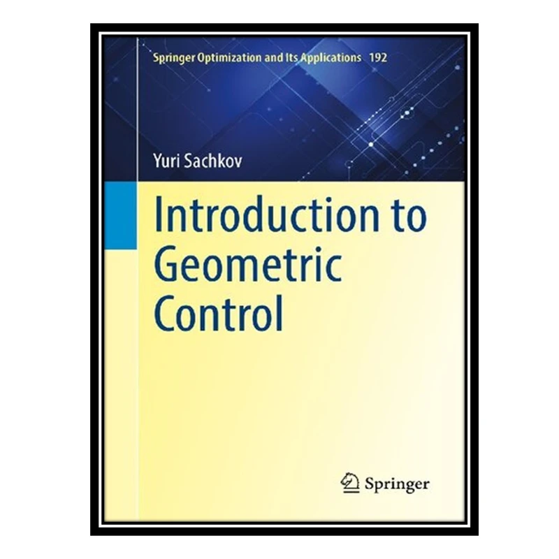 کتاب Introduction to Geometric Control اثر Yuri Sachkov انتشارات مؤلفین طلایی