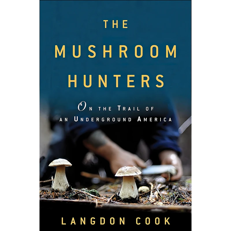 کتاب The Mushroom Hunters اثر Langdon Cook انتشارات Ballantine Books
