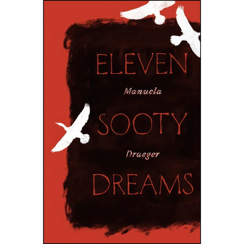 کتاب Eleven Sooty Dreams اثر Manuela Draeger and J. T. Mahany انتشارات Open Letter