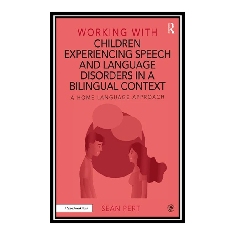 کتاب Working with Children Experiencing Speech and Language Disorders in a Bilingual Context اثر Sean Pert انتشارات مؤلفین طلایی
