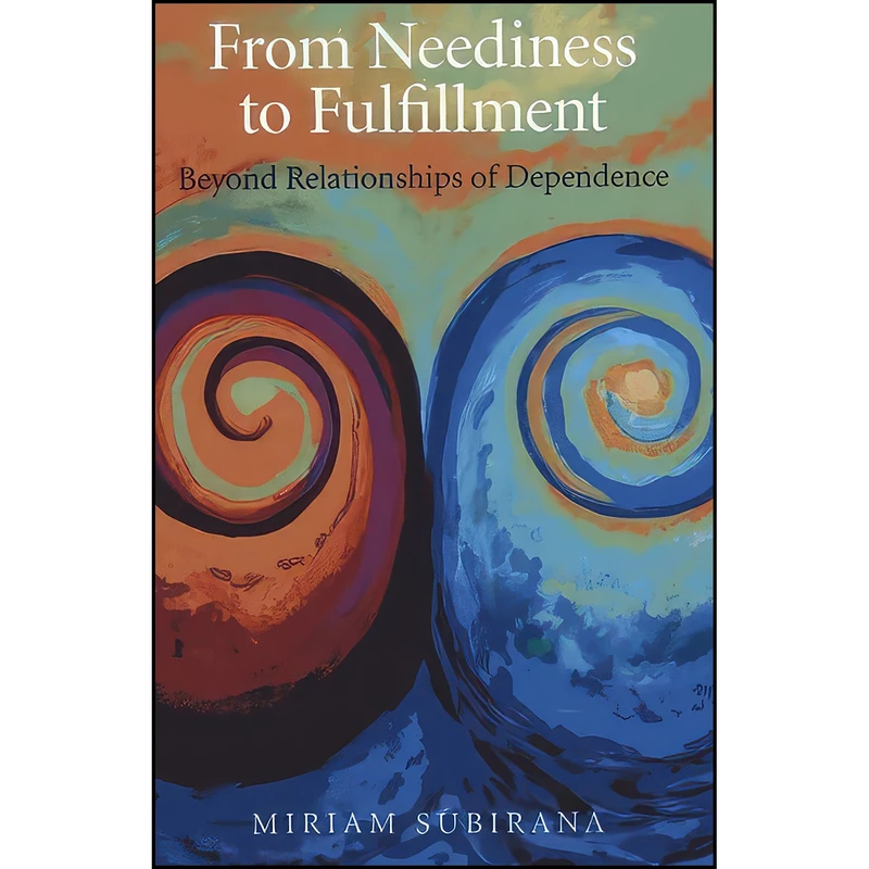 کتاب From Neediness to Fulfillment اثر Miriam Subirana انتشارات O-Books