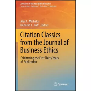 کتاب Citation Classics from the Journal of Business Ethics اثر Alex C. Michalos and Deborah C Poff انتشارات Springer