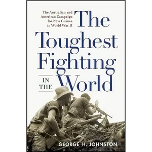 کتاب The Toughest Fighting in the World اثر George Henry Johnston انتشارات Westholme Publishing
