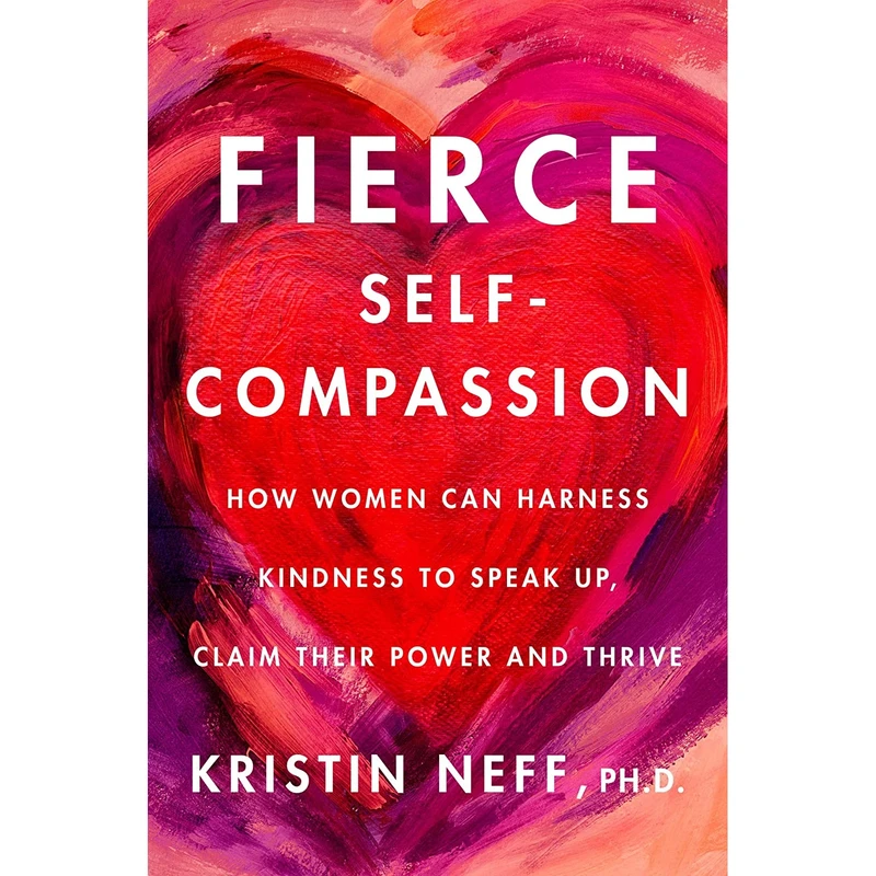 کتاب Fierce Self-Compassion اثر Dr. Kristin Neff انتشارات Harper Wave