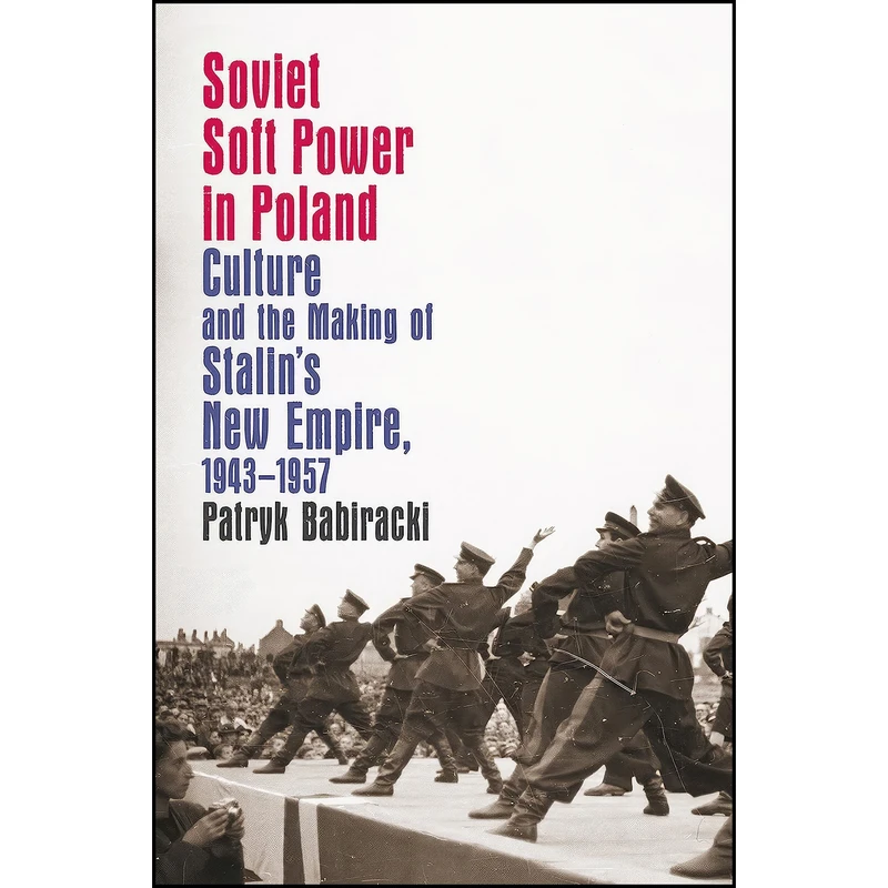 کتاب Soviet Soft Power in Poland اثر Patryk Babiracki انتشارات The University of North Carolina Press