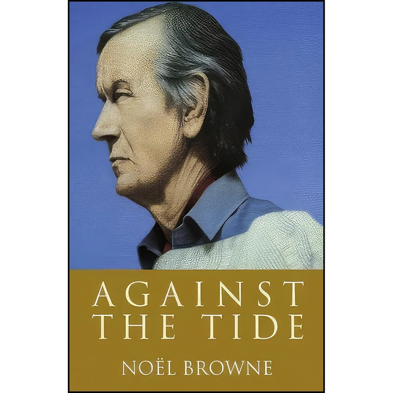 کتاب Against the Tide اثر Noel C. Browne انتشارات Gill Books