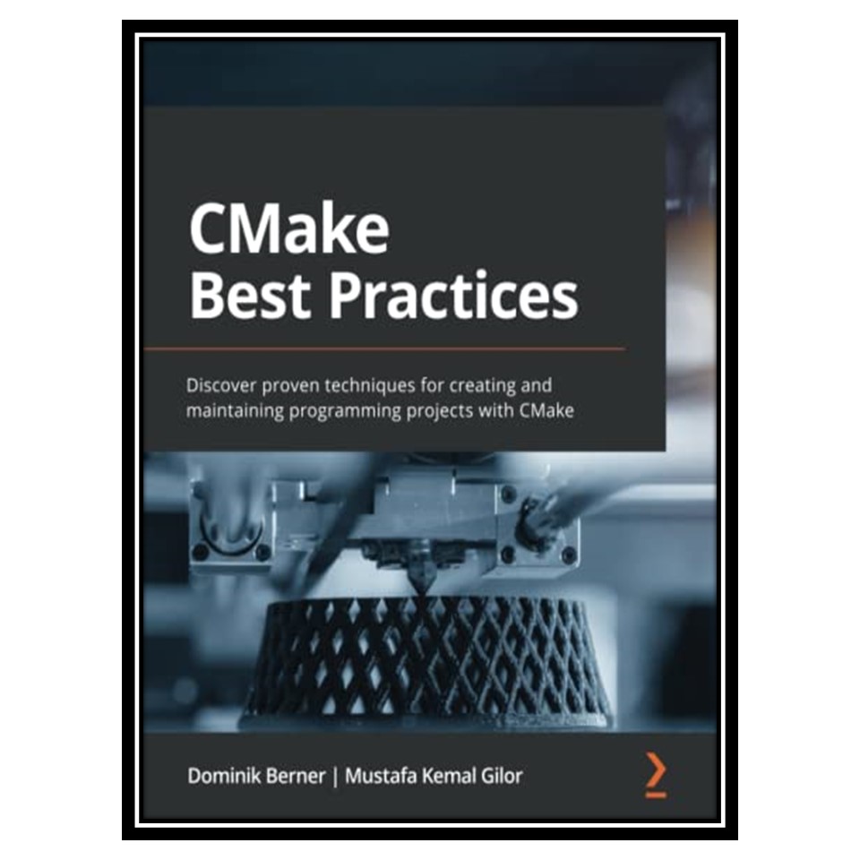 کتاب CMake Best Practices اثر Dominik Berner, Mustafa Kemal Gilor انتشارات مؤلفین طلایی