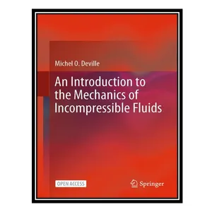 کتاب An Introduction to the Mechanics of Incompressible Fluids اثر Michel O. Deville انتشارات مؤلفین طلایی