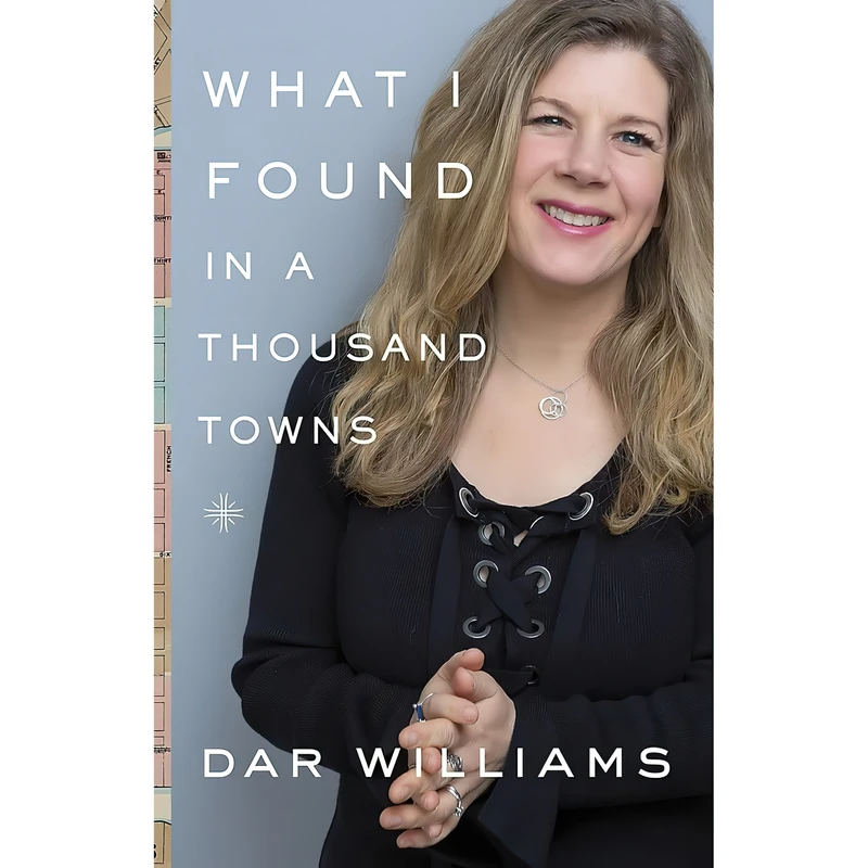 کتاب What I Found in a Thousand Towns اثر Dar Williams انتشارات Basic Books