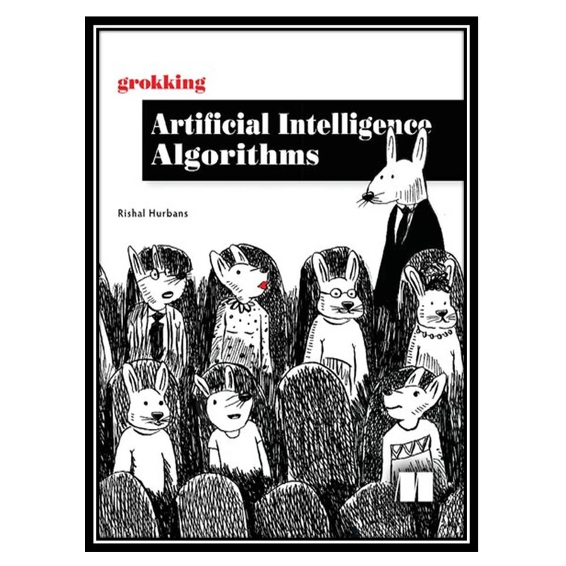 کتاب Grokking Artificial Intelligence Algorithms اثر Rishal Hurbans انتشارات مؤلفین طلایی