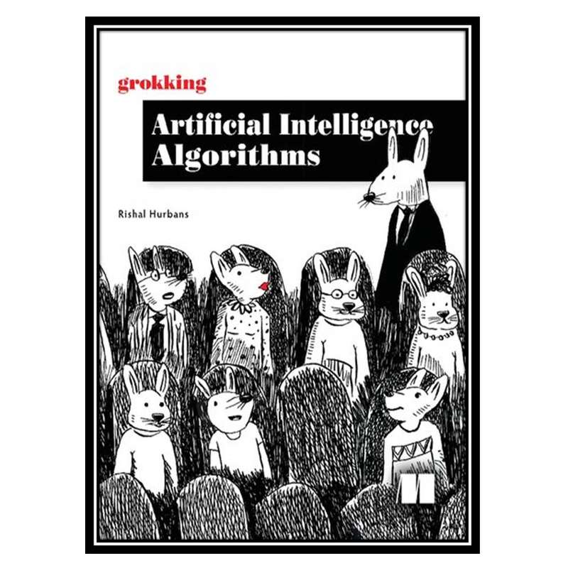 کتاب Grokking Artificial Intelligence Algorithms اثر Rishal Hurbans انتشارات مؤلفین طلایی